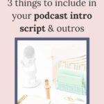 3 things to include in your podcast intro script and outro script 2